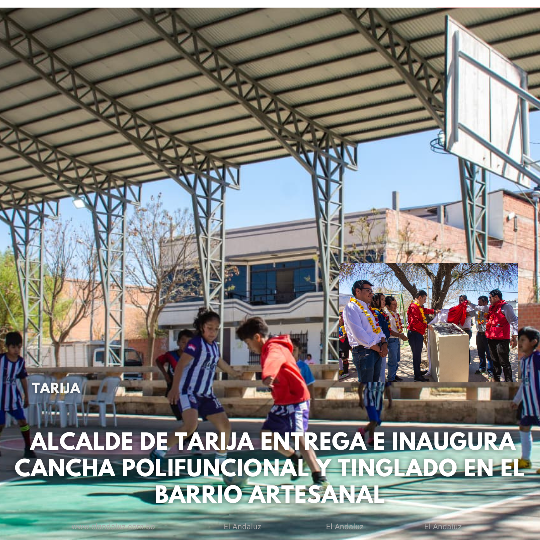 Alcalde de Tarija Inaugura Moderna Cancha Polifuncional y Tinglado en Barrio Artesanal Mejorando Infraestructura Deportiva y Recreativa